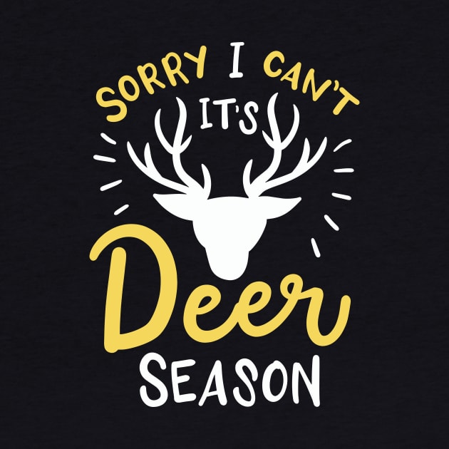 Sorry I Can't It's Deer Season by maxcode